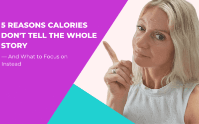 5 Reasons Calories Don’t Tell the Whole Story — And What to Focus on Instead